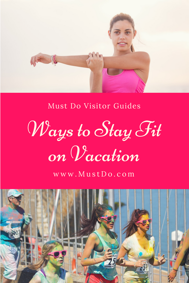 Relaxing on vacation, it’s not necessarily cause to completely abandon your fitness goals. You can stay fit on vacation, relax, and have fun at the same time. Here’s how to do it. Must Do Visitor Guides, MustDo.com. 
