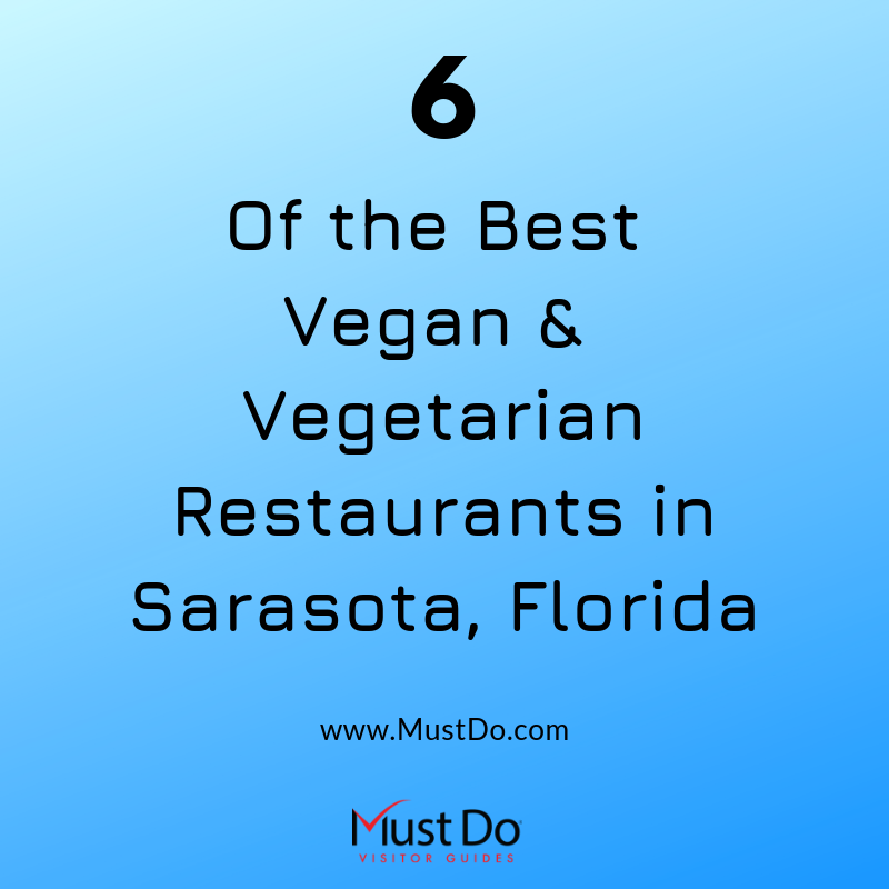 Sarasota, Florida offers a broad selection of vegetarian and vegan restaurants. Here are six local favorites. | Must Do Visitor Guides, MustDo.com