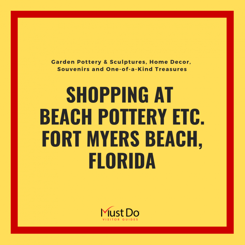 Shopping at Beach Pottery Etc. Fort Myers Beach, Florida. Garden Pottery & Sculputres, Home Decor, Souvenirs and Ond-of-a-Kind Treasures. Must Do Visitor Guides