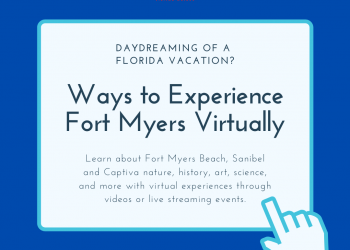 Ways to Experience Fort Myers Virtually. Daydreaming of a Florida vacation? Learn about Fort Myers Beach, Fort Myers, Sanibel and Captiva nature, history, art, science, and more with virtual experiences through video or live streaming events. | Must Do Visitor Guides