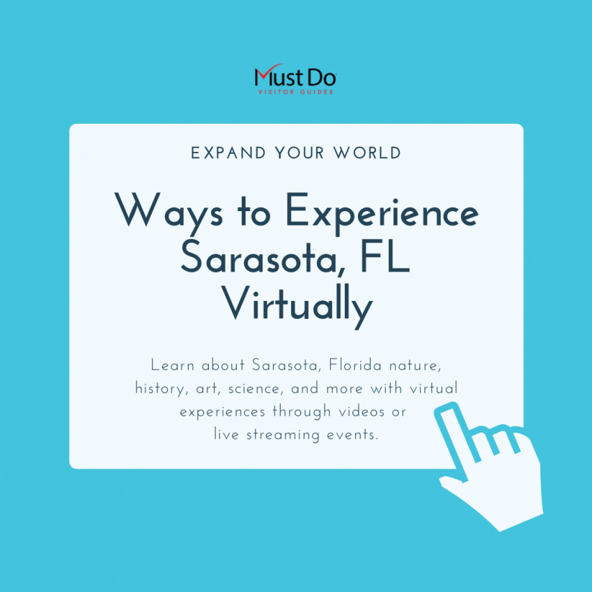 Ways to Experience Sarasota, FL Virtually. Expand your world. Learn about Sarasota, Florida nature, history, art, science, and more with virtual experiences through videos or live streaming events. | Must Do Visitor Guides