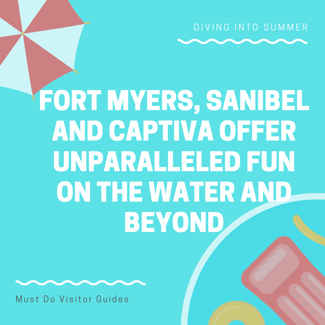 Fort Myers, Sanibel and Captiva offer unparalleled fun on the water and beyond. Ways to enjoy Fort Myers, Sanibel, and Captiva on the beach and beyond from budget friendly family activities, to outdoor restaurants on the water, to eco-tours and parks. Must Do Visitor Guides
