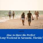 How to Have the Perfect Long Weekend in Sarasota, Florida. Must Do Visitor Guides