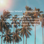 Sunny Island Adventures exciting tours, fun water sport activities, golf cart, bike and boat rentals in Captiva Island, Florida. Must Do Visitor Guides