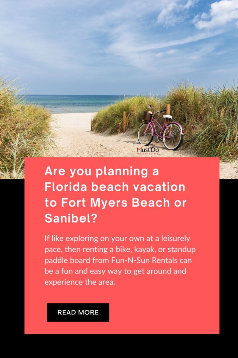Are you planning a Florida beach vacation to Fort Myers Beach or Sanibel? Renting a bike, kayak, or standup paddle board from Fun-N-Sun Rentals can be a fun and easy way to get around and experience the area. Must Do Visitor Guides